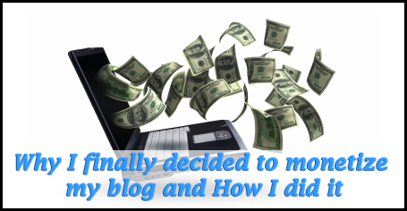 Why I finally decided to monetize my blog and How I did it
