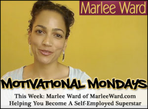 Motivational Mondays: Marlee of MarleeWard.com – Helping you become a Self-Employed Superstar