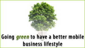 Going green to have a better mobile business lifestyle
