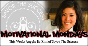 Motivational Mondays: Angela Jia Kim of Savor The Success