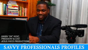 Savvy Professionals Profiles: Darin "DK" Kent, President & CEO Jesus Piece Productions