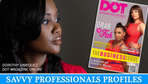 Savvy Professionals Profiles: Dorothy Enriquez of Dot Magazine Online
