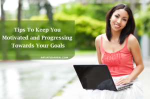 Tips to Keep You Motivated and Progressing Towards Your Goals