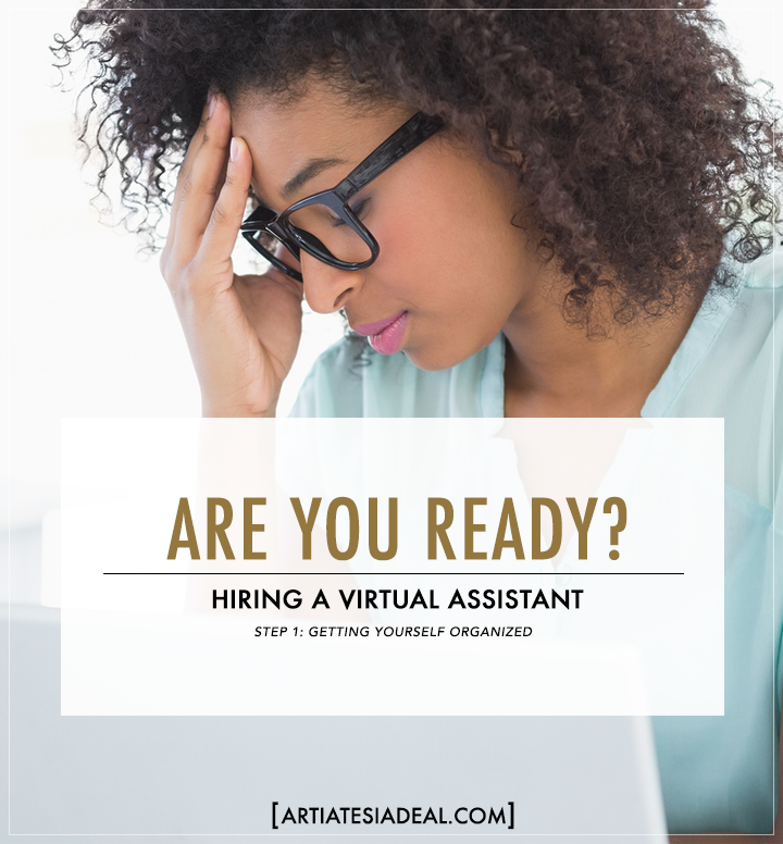 Are you ready? Hiring a Virtual Assistant Part 1: Getting Yourself Organized