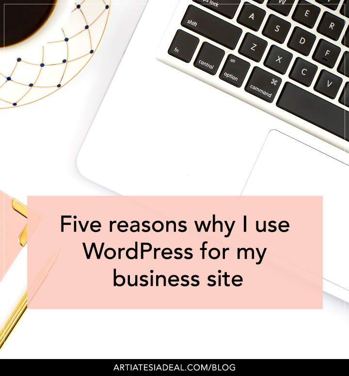 Five reasons why I use WordPress for my business site | on ArtiatesiaDeal.com