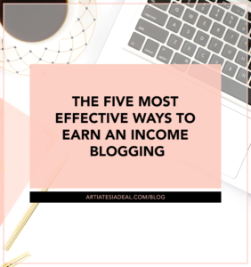 The Five Most Effective Ways to Earn An Income Blogging - on ArtiatesiaDeal.com