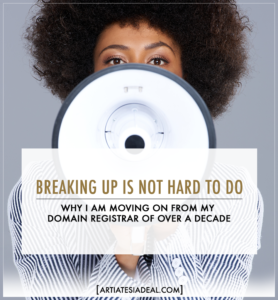 Why I am moving on from my domain registrar of over a decade | on ArtiatesiaDeal.com