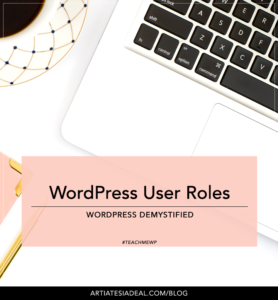 WordPress User Roles | WordPress Demystified on ArtiatesiaDeal.com, Your Personal Geek Squad