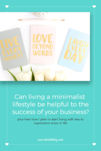 Can living a minimalist lifestyle be helpful to the success of your business? | http://www.shetalksbiz.com