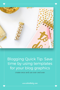 Blogging Quick Tip: save time by using templates for your blog graphics | http://www.shetalksbiz.com
