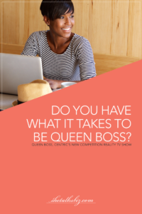 Do You Have What It Takes To Be Queen Boss? | Shetalksbiz.com