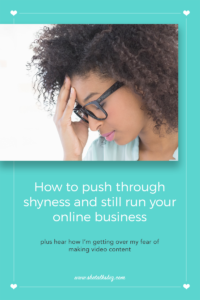 Breaking through your shyness while running your online business | http://www.shetalksbiz.com