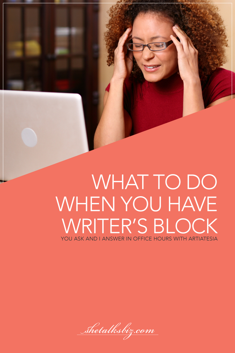 What to Do When You Have Writer's Block | Shetalksbiz.com