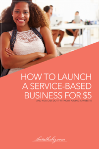 How to launch a service-based business for $5 | Shetalksbiz.com